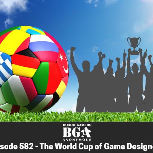 Episode 582 - The World Cup of Game Designers
