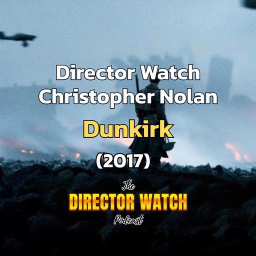 Director Watch Ep. 161: 'Dunkirk' (Christopher Nolan, 2017)