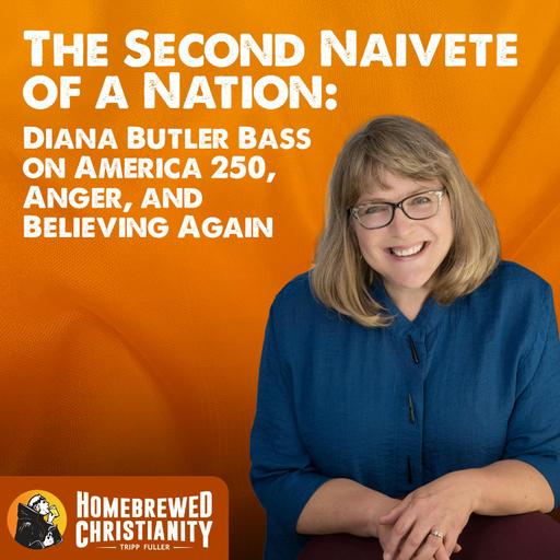 The Second Naivete of a Nation: Diana Butler Bass on America 250, Anger, and Believing Again
