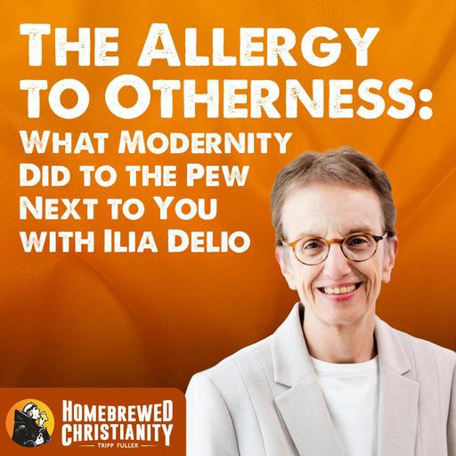 The Allergy to Otherness: What Modernity Did to the Pew Next to You with Ilia Delio