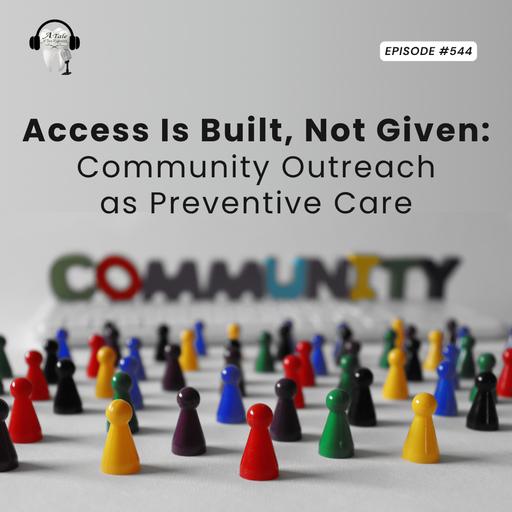 545 Access Is Built, Not Given: Community Outreach as Preventive Care