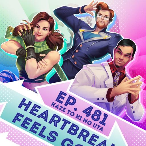 Ep. 481 - Heartbreak Feels Good (Kaze to Ki no Uta)