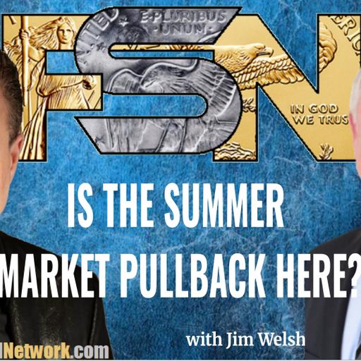 Is the Summer Market Pullback Here? - Jim Welsh #6404