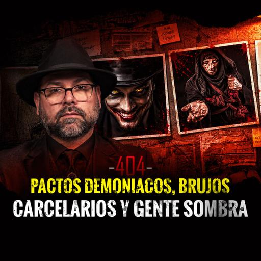 Pactos Demoniacos, Brujos Carcelarios y Gente Sombra | Episodio 404 | Hablemos De Lo Que No Existe