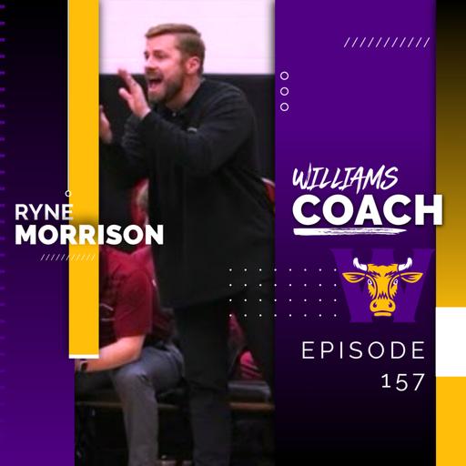 Episode 157 - Ryne Morrison, Williams Head Coach