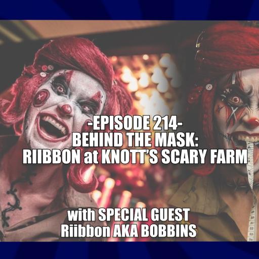 EPISODE 214: BEHIND THE MASK - RIIBBON AT KNOTT'S SCARY FARM