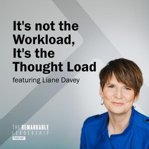 It's Not the Workload, It's the Thought Load with Dr. Liane Davey