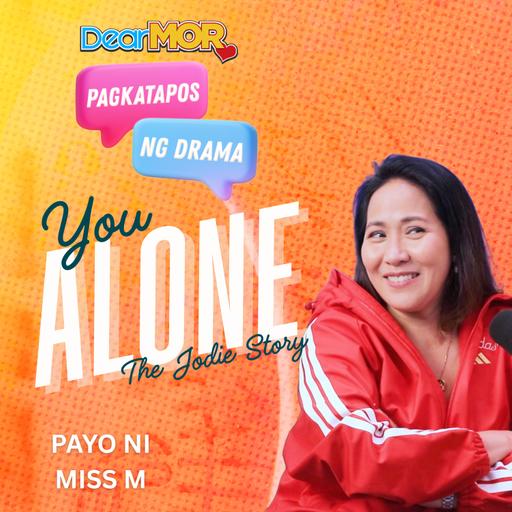 Pagkatapos Ng Drama: “You Alone” (The Jodie Story)