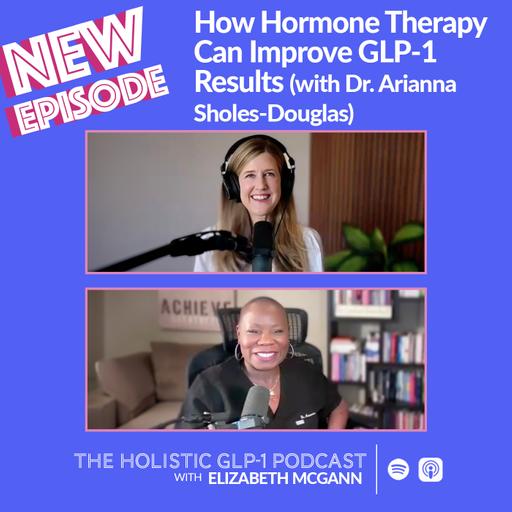 How Hormone Therapy Can Improve GLP-1 Results (with Dr. Arianna Sholes-Douglas)