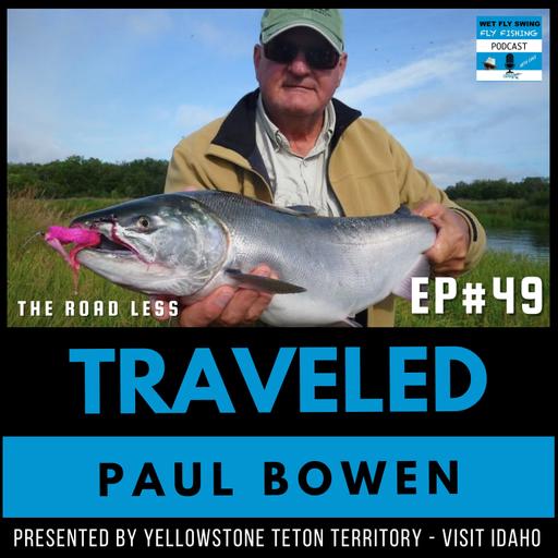 Eastern Idaho Stillwater Fly Fishing and Fly Tying with Paul Bowen (Traveled #49)