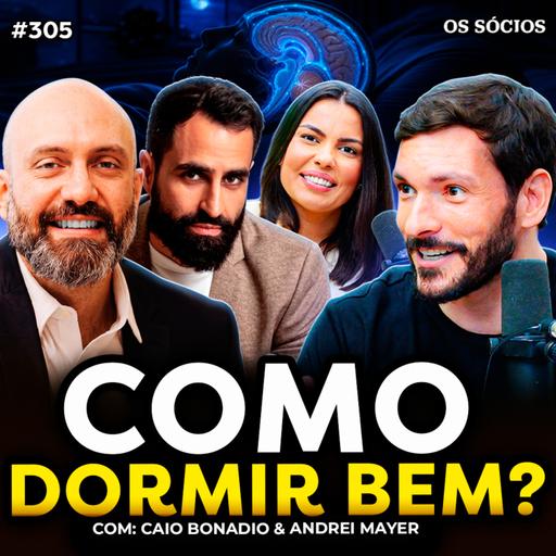COMO DORMIR MELHOR SEGUNDO A NEUROCIÊNCIA (Andrei Mayer & Caio Bonadio) | Os Sócios 305