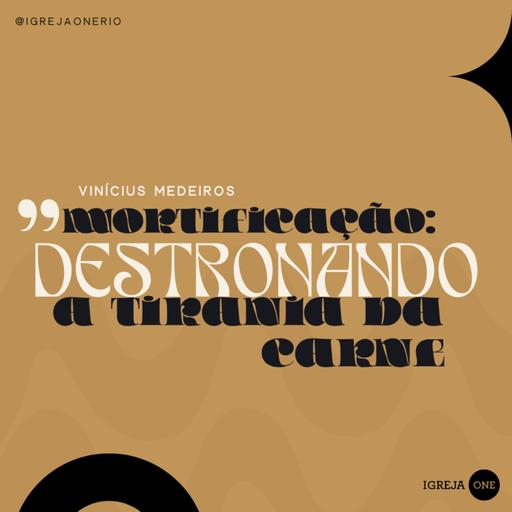 MORTIFICAÇÃO: DESTRONANDO A TIRANIA DA CARNE | Vinícius Medeiros