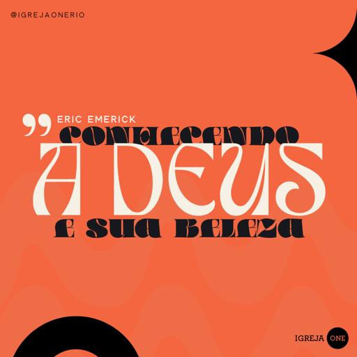 CONHECENDO A DEUS E SUA BELEZA | Eric Emerick