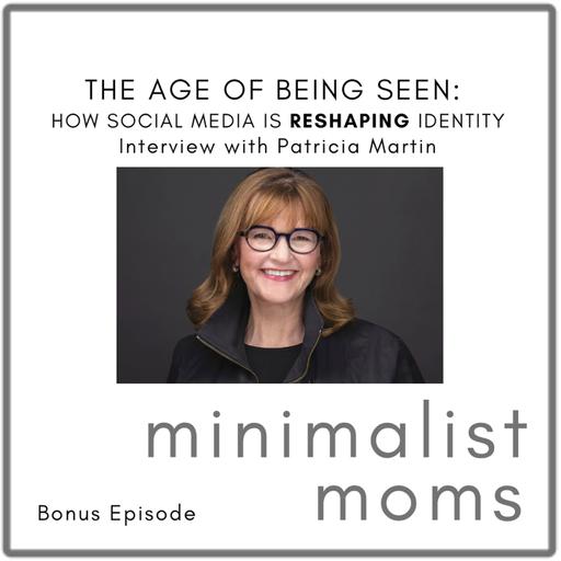 The Age of Being Seen: How Social Media Is Reshaping Identity | Patricia Martin (Bonus Episode)