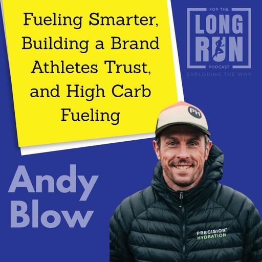 Andy Blow on Fueling Smarter, Building a Brand Athletes Trust, and High Carb Fueling