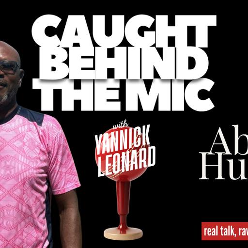 Caught Behind the Mic w/Yannick Leonard: Abdiel Hughes (coaching in Antigua)
