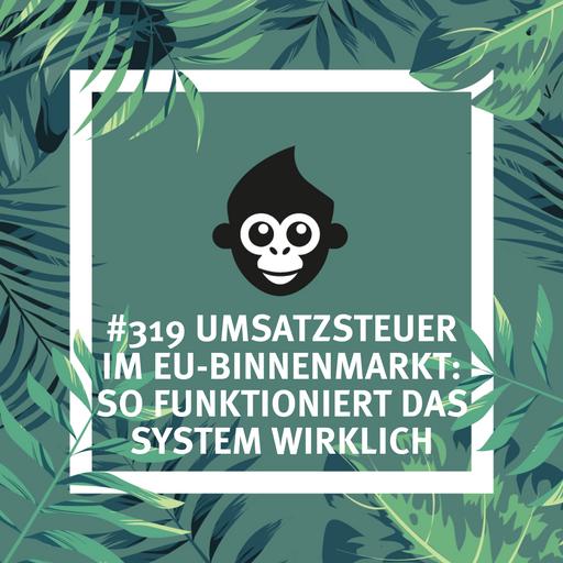 #319 Umsatzsteuer im EU-Binnenmarkt: So funktioniert das System wirklich