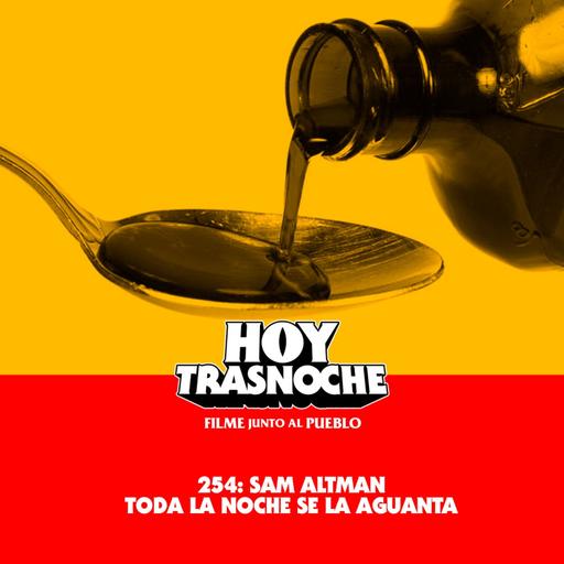 254: Sam Altman toda la noche se la aguanta