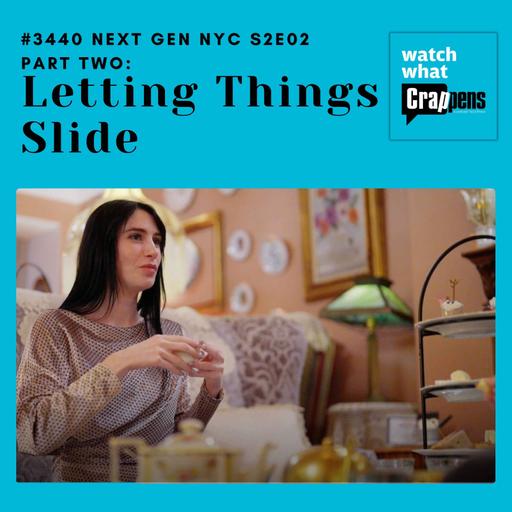 #3440 Next Gen NYC S2E02 Part Two: Letting Things Slide