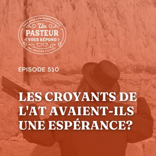 Les croyants de l'Ancien Testament avaient-ils une espérance? (Épisode 501)