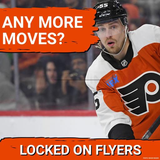 Are there any more moves for the Philadelphia Flyers to make?