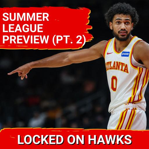 Hawks 2026 Summer League preview with Glen Willis (Part 2)