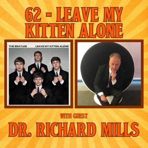 #62 - Leave My Kitten Alone with Dr. Richard Mills