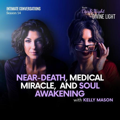 Near-Death, Medical Miracle, and Soul Awakening With Kelly Mason