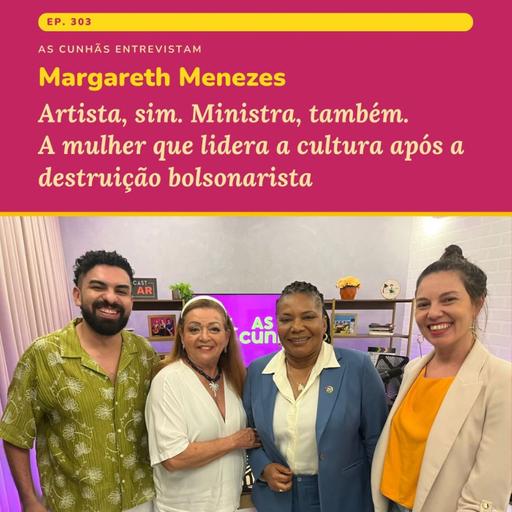 Margareth Menezes: Artista, sim. Ministra, também. A mulher que lidera a cultura após a destruição bolsonarista