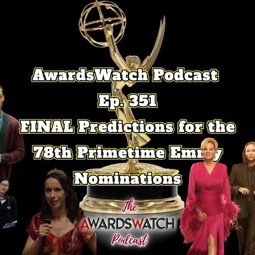 Ep. 351: FINAL Predictions for the 78th Primetime Emmy Nominations