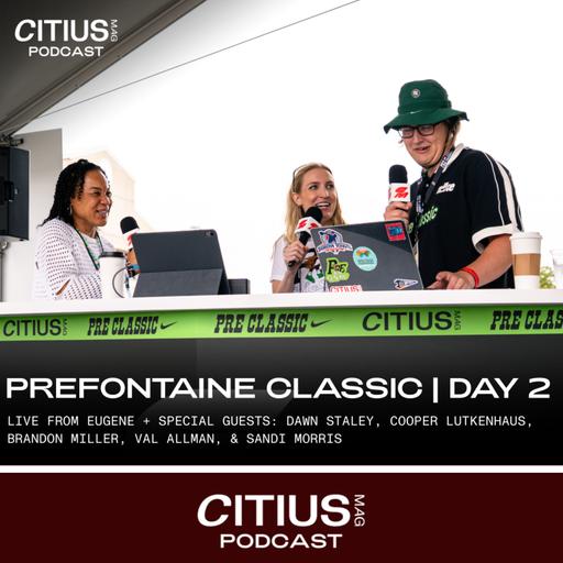 CITIUS MAG | LIVE FROM EUGENE — DAY 2 AT PRE CLASSIC + SPECIAL GUESTS: DAWN STALEY, BRANDON MILLER, COOPER LUTKENHAUS, VAL ALLMAN, & SANDI MORRIS