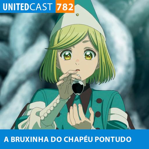 UNITEDcast #782 - A BRUXINHA DO CHAPÉU PONTUDO (Witch Hat Atelier)