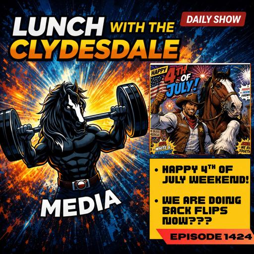 Lunch with the Clydesale & Cowboy! - Friday Show! Happy 4th of July!