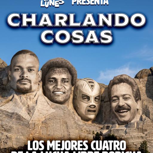 Charlando Cosas: Los mejores cuatro de la lucha libre boricua
