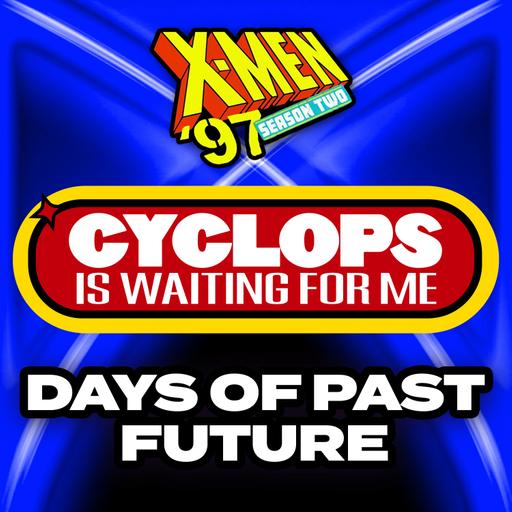 "Days of Past Future" Season 2 Ep. 1 - An X-Men '97 Recap Podcast