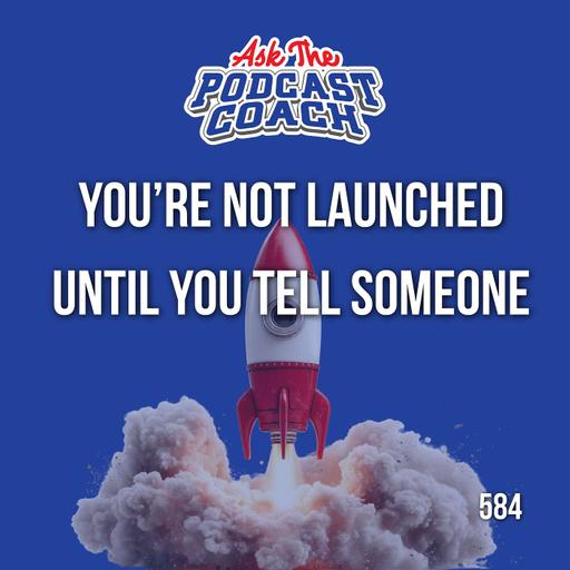 A Podcast Launch Doesn't Start Until You Tell Someone