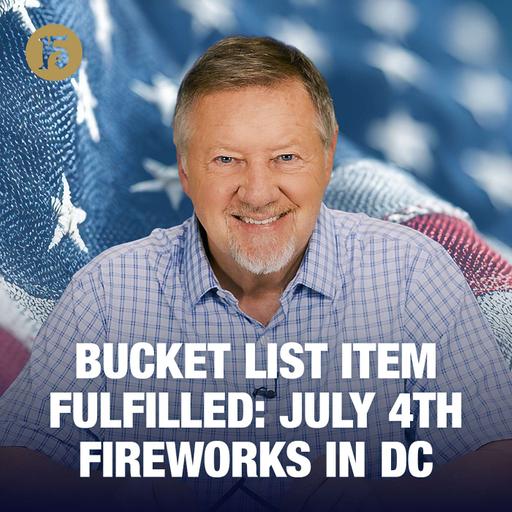 Bucket List Item Fulfilled: July 4th Fireworks in DC | Give Him 15: Daily Prayer with Dutch | July 6, 2026