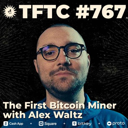 #767: The First Bitcoin Miner with Alex Waltz