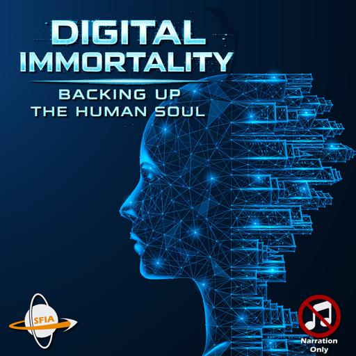 Digital Immortality - Backing Up the Human Soul (Narration Only)