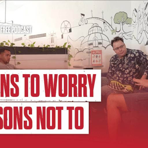 Reasons to Worry... And Reasons Not To | The Anfield Wrap
