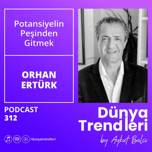 Potansiyelin Peşinden Gitmek | Orhan Ertürk, Yazar ve Danışman