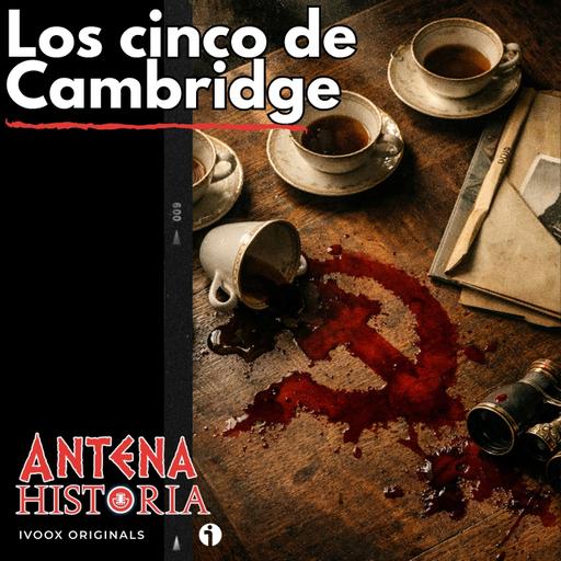 Los Cinco de Cambridge: La red de espías más devastadora de la Guerra Fría