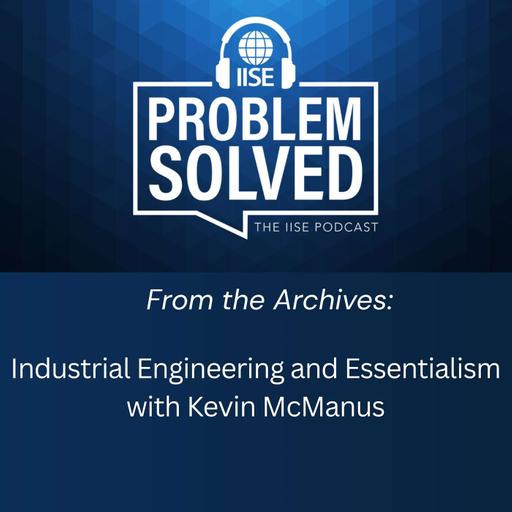 From the Archives: Industrial Engineering and Essentialism with Kevin McManus