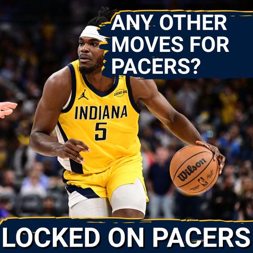Do the Indiana Pacers have any other offseason moves coming? Do they need to?