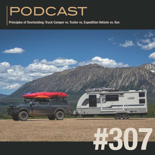Principles of Overlanding: Truck Camper vs. Trailer vs. Expedition Vehicle vs. Van