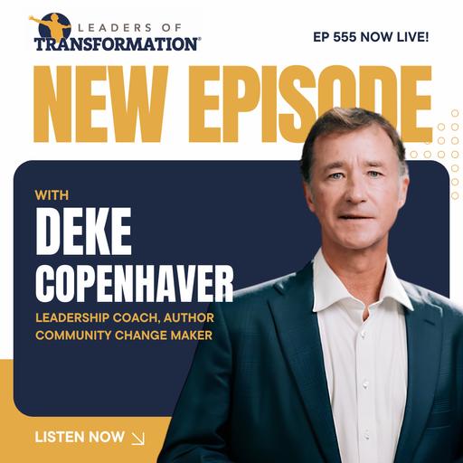 555: Rebuild Stronger: Turning Disaster into Trust, Unity, and Hope with Deke Copenhaver