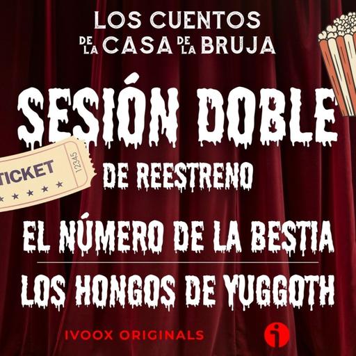 SESIÓN DOBLE: El número de la Bestia / Los Hongos de Yuggoth
