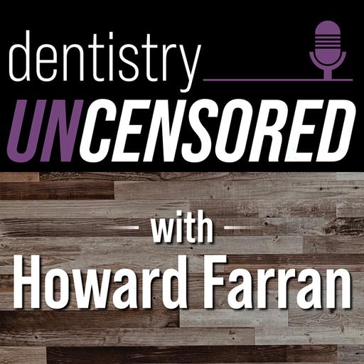 Benjamin Wachter : Dentistry Uncensored w/ Howard Farran #1710