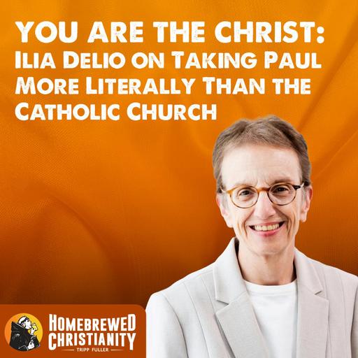 You Are the Christ: Ilia Delio on Taking Paul More Literally Than the Catholic Church