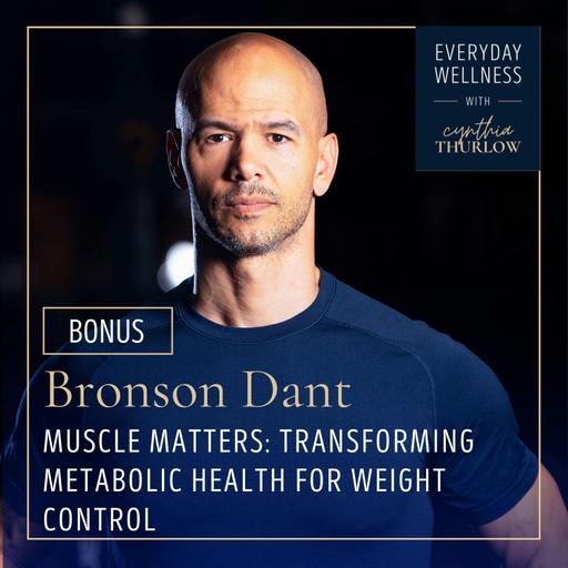 BONUS: Muscle Matters: Transforming Metabolic Health for Weight Control with Bronson Dant | Metabolic Health, Weight Control, Muscle Matters